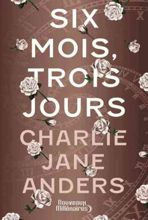 Charlie Jane Anders – Six mois, trois jours