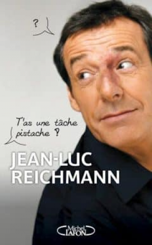 Jean-luc Reichmann – T’as une tache, pistache