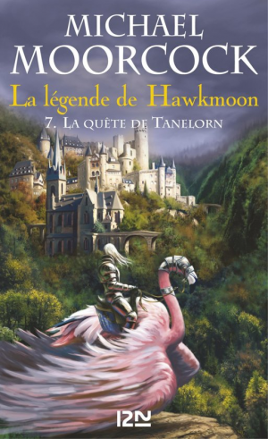 Michael Moorcock – La Légende de Hawkmoon, tome 7 : La Quête de Tanelorm